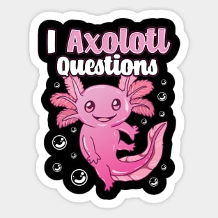 Cute & Funny I Axolotl Questions Pun Walking Fish Sticker